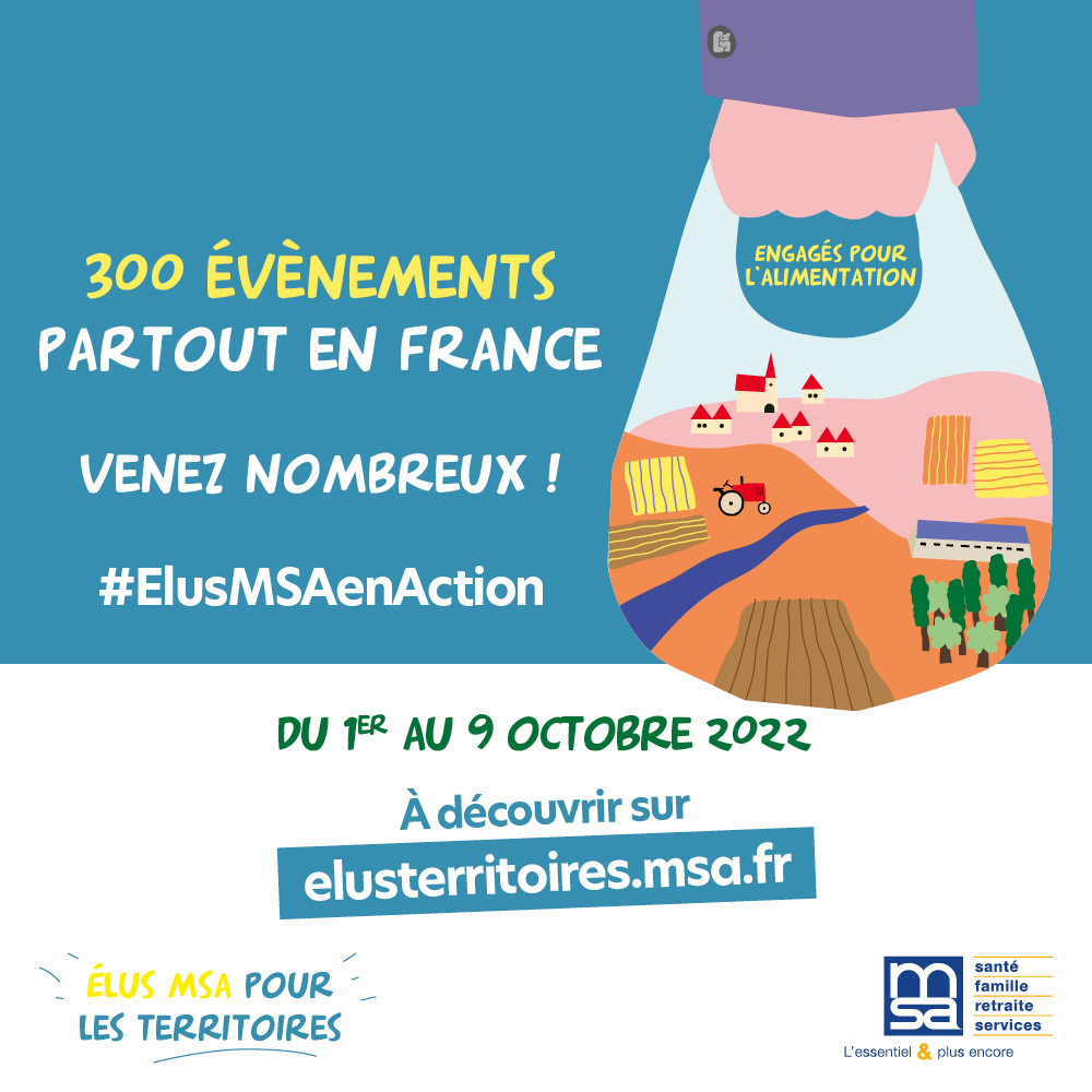 Flyer : "300 évènements partout en France. Venez nombreux ! #ElusMSAenAction Du1er au 9 octobre 2022. A découvrir sur elusterritoires.msa.fr." Logos : Elus MSA Pour les territoires et MSA